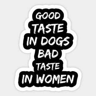 Good taste in Dogs bad taste in Women Sticker